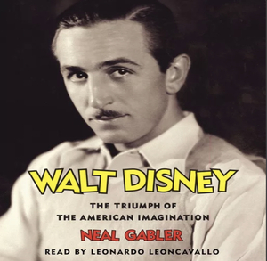Walt Disney: The Triumph of the American Imagination by Neal Gabler