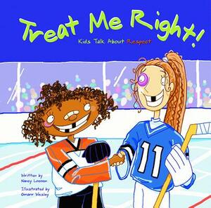 Treat Me Right!: Kids Talk about Respect by Nancy Loewen