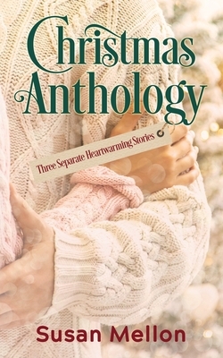 Christmas Anthology: Three Separate Heartwarming Stories by Susan Mellon
