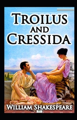 Troilus and Cressida Illustrated by William Shakespeare
