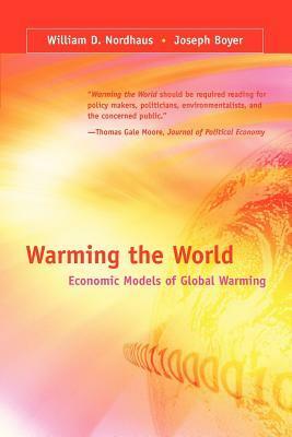 Warming the World: Economic Models of Global Warming by William D. Nordhaus