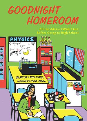 Goodnight Homeroom: All the Advice I Wish I Got Before Going to High School by Samuel Kaplan