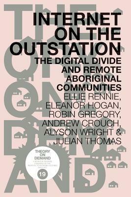 Internet on the Outstation: The Digital Divide and Remote Aboriginal Communities by Eleanor Hogan, Robin Gregory, Ellie Rennie