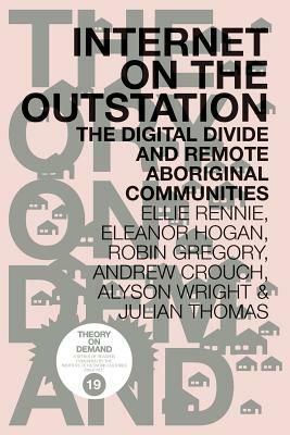 Internet on the Outstation: The Digital Divide and Remote Aboriginal Communities by Eleanor Hogan, Robin Gregory, Ellie Rennie