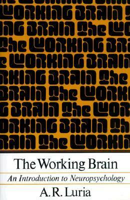 The Working Brain: An Introduction To Neuropsychology by Basil Haigh, Alexander R. Luria