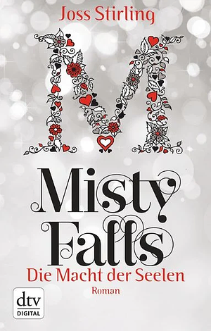 Die Macht der Seelen - Misty Falls: Roman by Joss Stirling