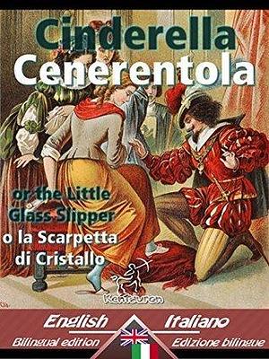 Cinderella - Cenerentola: Bilingual parallel text - Bilingue con testo inglese a fronte: English-Italian / Inglese-Italiano by Charles Welsh, Charles Perrault, Charles Perrault
