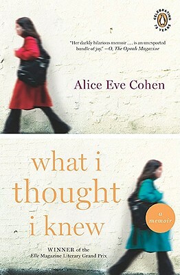 What I Thought I Knew by Alice Eve Cohen