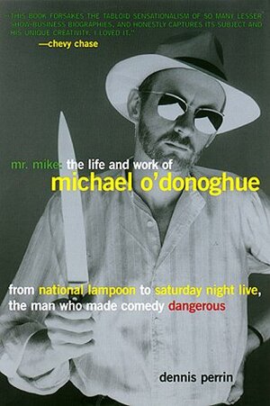 Mr. Mike: The Life and Work of Michael O'Donoghue by Dennis Perrin