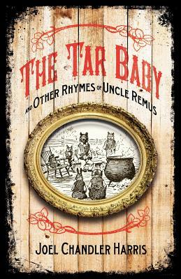 Tar Baby and Other Rhymes of Uncle Remus by Joel Harris