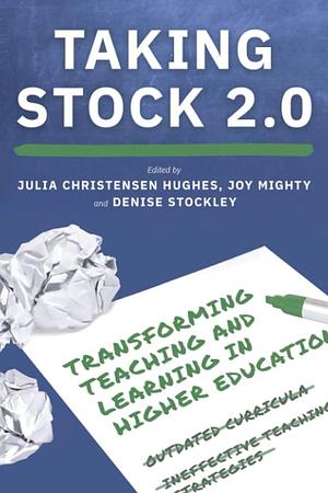 Taking Stock 2.0: Transforming Teaching and Learning in Higher Education by E. Joy Mighty, Denise Stockley, Julia Christensen Hughes