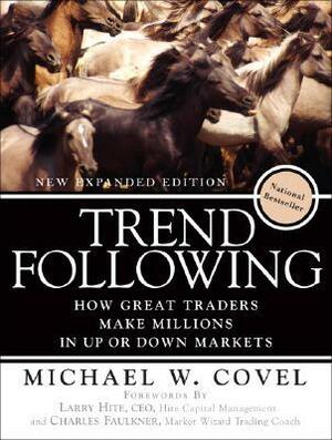 Trend Following: How Great Traders Make Millions in Up or Down Markets by Michael W. Covel