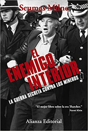 El enemigo interior:La guerra secreta contra los mineros by Seumas Milne