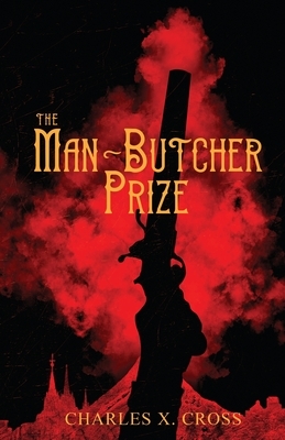 The Man-Butcher Prize by Charles X. Cross