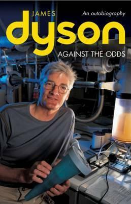 Against the Odds: An Autobiography by James Dyson