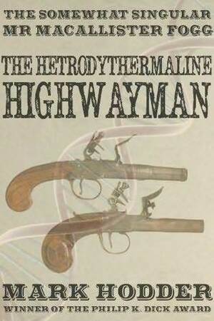 The Hetrodythermaline Highwayman by Mark Hodder