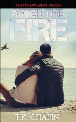After the Fire: Inspirational Christian Fiction by T.K. Chapin