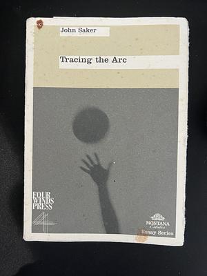 Tracing the Arc by John Saker