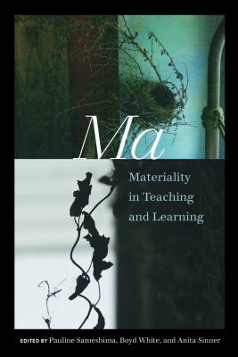 Ma: Materiality in Teaching and Learning by 