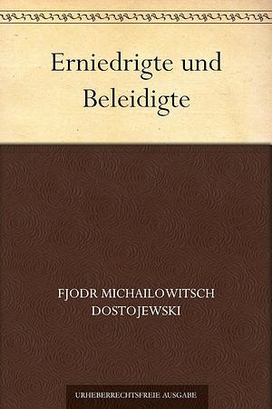 Erniedrigte und Beleidigte by Fyodor Dostoevsky