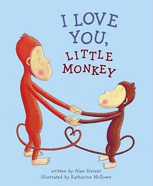 I Love You, Little Monkey by Katharine McEwen, Alan Durant