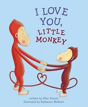 I Love You, Little Monkey by Alan Durant, Katharine McEwen