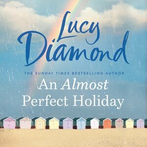 An Almost Perfect Holiday by Lucy Diamond