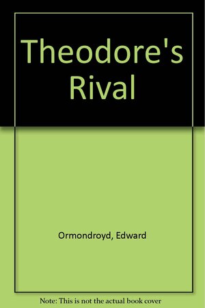 Theodore's Rival by Edward Ormondroyd