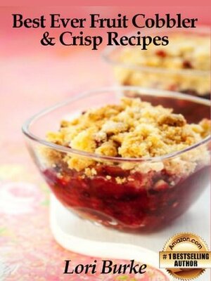 Best Ever Fruit Cobbler & Crisp Recipes (Best Ever Recipes Series) by Lori Burke