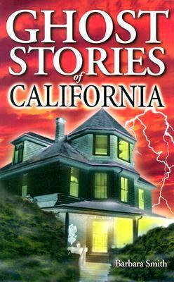 Ghost Stories of California by Randy Wiliams, Barbara Smith