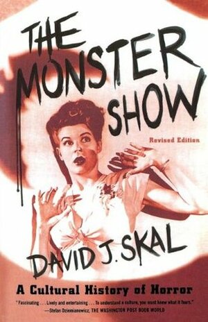 The Monster Show: A Cultural History of Horror by David J. Skal