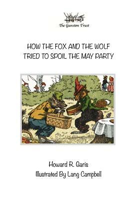 How the Fox and the Wolf Tried to Spoil the May Party by Howard R. Garis