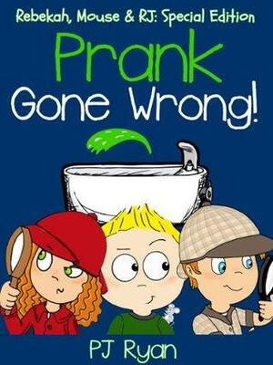 Prank Gone Wrong by P.J. Ryan
