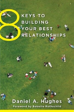 8 Keys to Building Your Best Relationships (8 Keys to Mental Health) by Daniel A. Hughes, Babette Rothschild