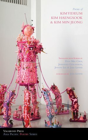 Poems of Kim Yideum, Kim Haengsook & Kim Min Jeong by Min-Jeong Kim, Jiyoon Lee, Johannes Göransson, Haeng-Sook Kim, Yi-Deum Kim, Don Mee Choi, Jake Levine