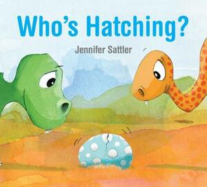 Who's Hatching? by Jennifer Sattler