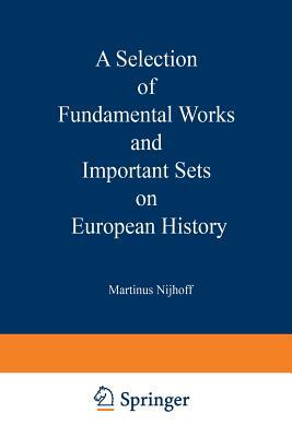 A Selection of Fundamental Works and Important Sets on European History: From the Stock of Martinus Nijhoff Bookseller by Martinus Nijhoff