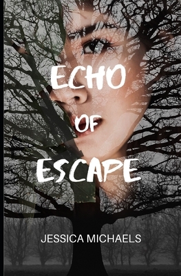 Echo of Escape: A Novel of Misogyny, Tragedy, and Unconditional Love by Jessica Michaels