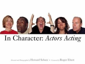 In Character: Actors Acting by Howard Schatz, Roger Ebert