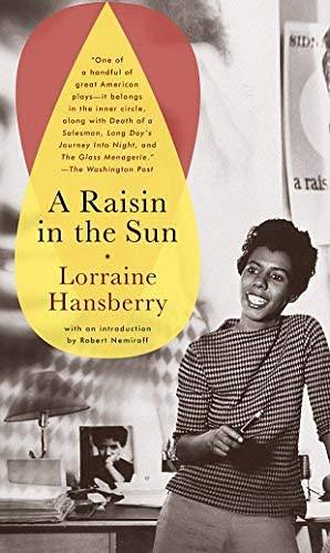 A Raisin in the Sun Publisher: Vintage; Reprint. edition by Lorraine Hansberry, Lorraine Hansberry