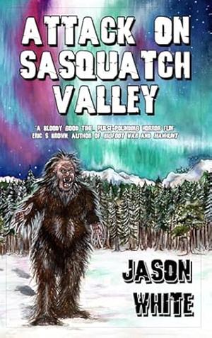 Attack On Sasquatch Valley by Jason White