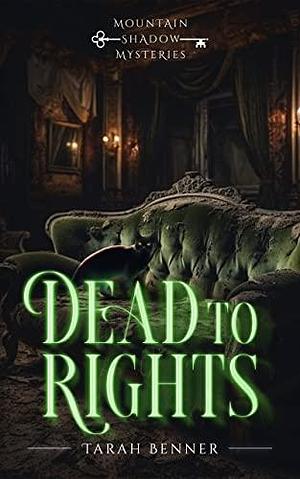 Dead to Rights: A Paranormal Cozy Mystery by Tarah Benner, Tarah Benner