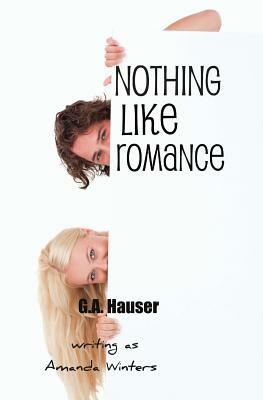 Nothing Like Romance by G.A. Hauser, Amanda Winters