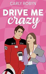 Drive Me Crazy by Carly Robyn