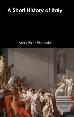 A Short History of Italy by Mary Platt Parmele