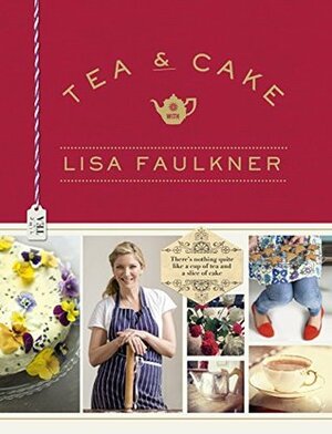 Tea & Cake with Lisa Faulkner by Lisa Faulkner