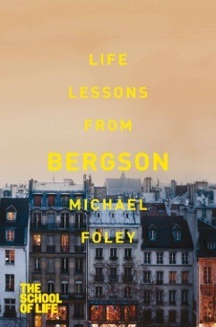 Life Lessons from Bergson by Michael Foley
