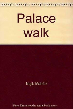 Palace Walk by Najīb Maḥfūẓ