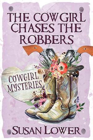 The Cowgirl Chases The Robbers by Susan Lower, Susan Lower