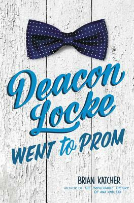 Deacon Locke Went to Prom by Brian Katcher